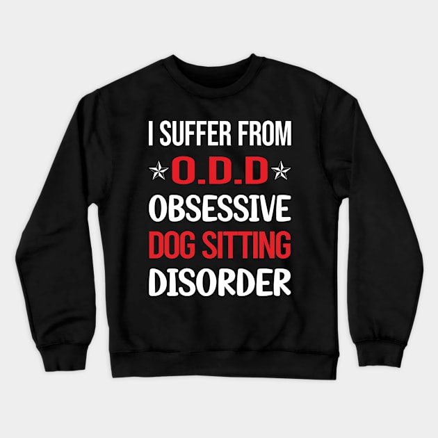 Funny Obsessive 01 Dog Sitting Crewneck Sweatshirt by relativeshrimp